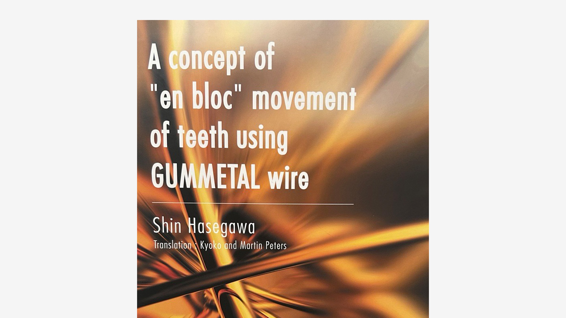 Book: A concept of “en bloc” of teeth using GUMMETAL wire by Shin Hasegawa